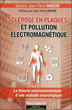 Sclérose en plaques et pollution électromagnétique : la théorie environnementale d'une maladie neurologique - Jean-Pierre Maschi