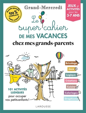 Le super cahier de mes vacances chez mes grands-parents : 101 activités ludiques pour occuper vos petits-enfants ! : jeux et activités pour les 3-7 ans - Grand-mercredi