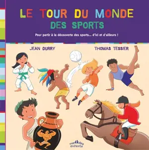 Le tour du monde des sports : pour partir à la découverte des sports... d'ici et d'ailleurs ! - Jean Durry