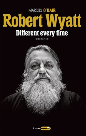 Robert Wyatt : different every time - Marcus O'Dair