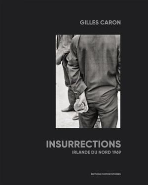 Insurrections : Irlande du Nord 1969 - Gilles Caron