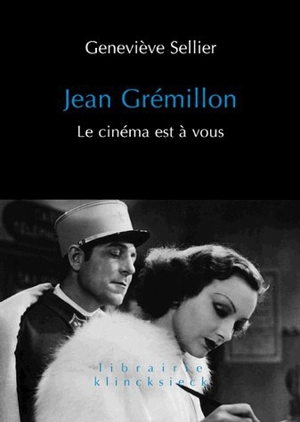 Jean Grémillon : le cinéma est à vous - Geneviève Sellier