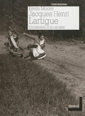 Jacques-Henri Lartigue : l'invention d'un artiste - Kevin Moore