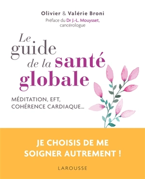 Le guide de la santé globale : méditation, EFT, cohérence cardiaque... - Olivier Broni
