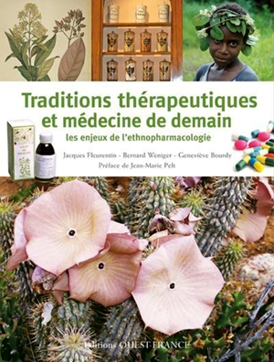 Traditions thérapeutiques et médecine de demain : les enjeux de l'ethnopharmacologie - Jacques Fleurentin