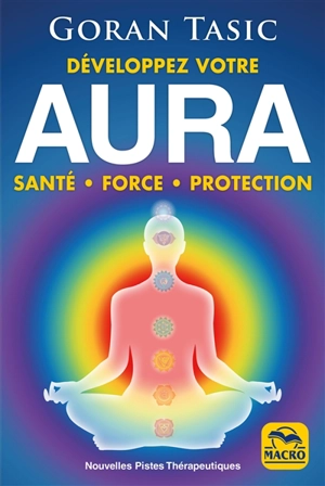 Développez votre aura : santé, force, protection - Goran Tasic