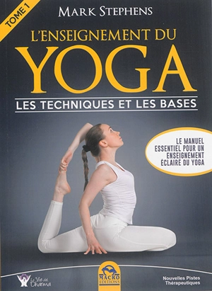 L'enseignement du yoga. Vol. 1. Les techniques et les bases - Mark Stephens