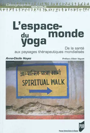 L'espace-monde du yoga : de la santé aux paysages thérapeutiques mondialisés - Anne-Cécile Hoyez