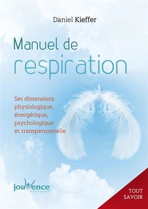 Manuel de respiration : ses dimensions physiologique, énergétique, psychologique et transpersonnelle - Daniel Kieffer