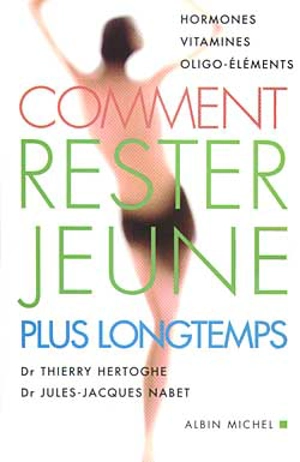 Comment rester jeune plus longtemps - Thierry Hertoghe