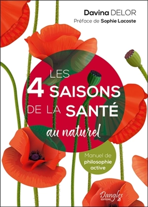 Les 4 saisons de la santé au naturel : manuel de philosphie active - Davina Delor