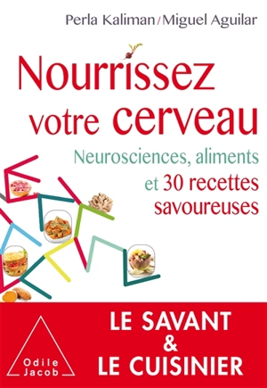 Nourrissez votre cerveau : neurosciences, aliments et 30 recettes savoureuses - Perla Kaliman