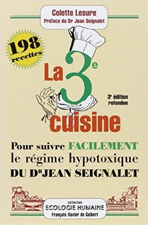 La troisième cuisine : 198 recettes pour suivre facilement le régime hypotoxique du docteur Jean Seignalet - Colette Lesure