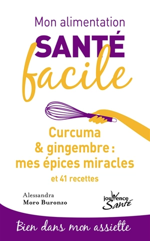 Curcuma et gingembre : mes épices miracles : et 41 recettes - Alessandra Moro-Buronzo
