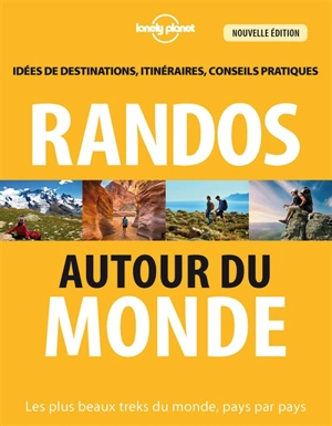 Randos autour du monde : les plus beaux treks du monde, pays par pays : idées de destinations, itinéraires, conseils pratiques - Jonathan Tartour