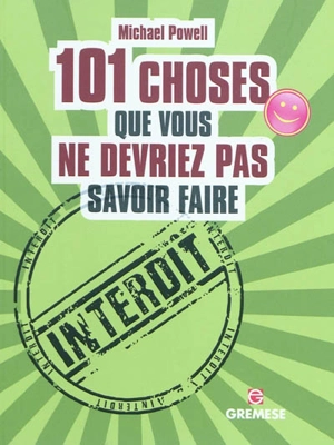 101 choses que vous ne devriez pas savoir faire - Michael Powell