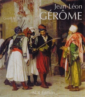 Jean-Léon Gérôme - Gerald M. Ackerman