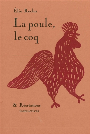 La poule, le coq & récréations instructives - Elie Reclus