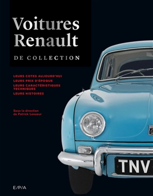 Voitures Renault de collection : leurs cotes aujourd'hui, leurs prix d'époque, leurs caractéristiques techniques, leurs histoires