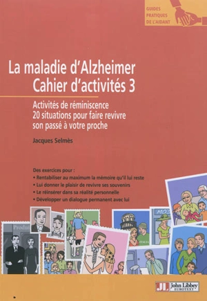 La maladie d'Alzheimer : cahier d'activités 3 : activités de réminiscence, 20 situations pour faire revivre son passé à votre proche - Jacques Selmès