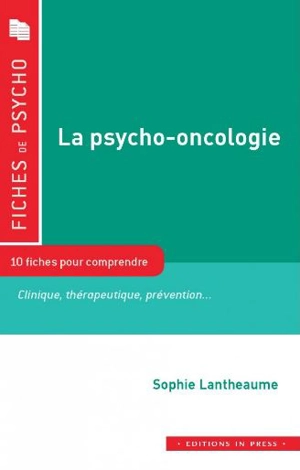 La psycho-oncologie : 10 fiches pour comprendre : clinique, thérapeutique, prévention... - Sophie Lantheaume