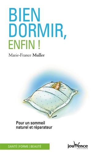 Bien dormir, enfin ! : pour un sommeil naturel et réparateur - Marie-France Muller