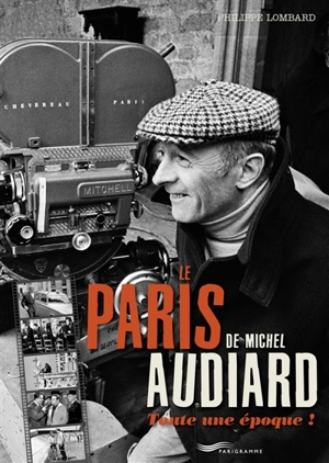 Le Paris de Michel Audiard : toute une époque ! - Philippe Lombard