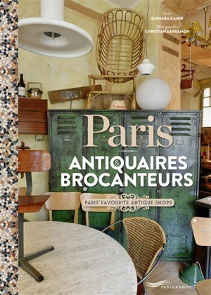 Paris : antiquaires & brocanteurs. Paris' favourite antique shops - Barbara Kamir