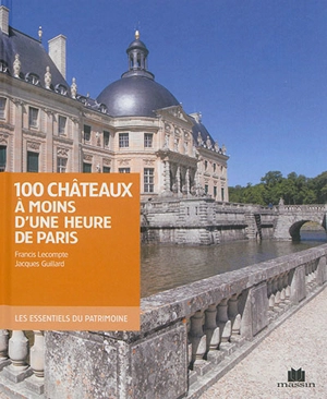 100 châteaux à moins d'une heure de Paris - Francis Lecompte