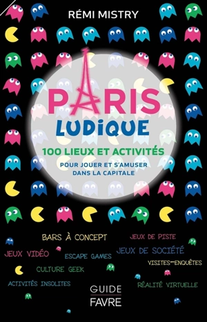 Paris ludique : 100 lieux et activités pour jouer et s'amuser dans la capitale - Rémi Mistry