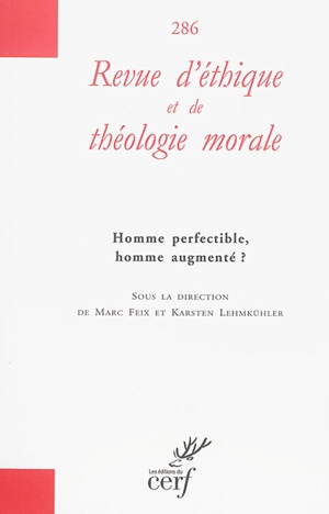 Revue d'éthique et de théologie morale, n° 286. Homme perfectible, homme augmenté ?