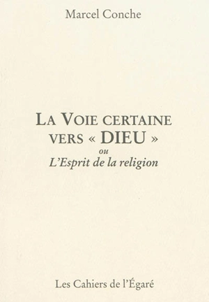 La voie certaine vers Dieu ou L'esprit de la religion - Marcel Conche