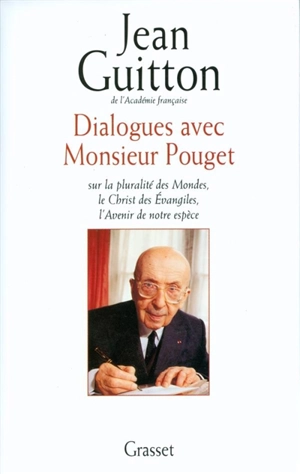 Dialogues avec monsieur Pouget : sur la pluralité des mondes, le Christ des Evangiles, l'avenir de notre espèce - Jean Guitton