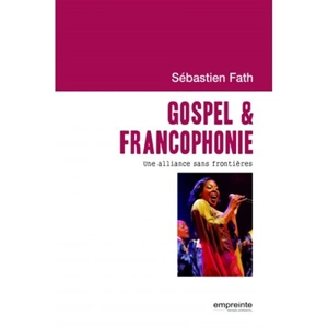 Gospel & francophonie : une alliance sans frontières - Sébastien Fath