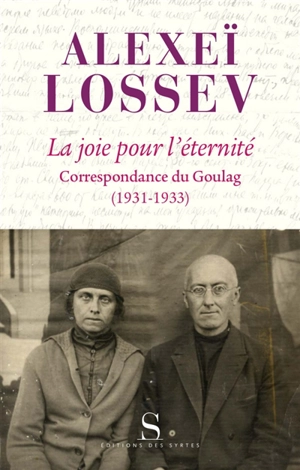 La joie pour l'éternité : correspondance du Goulag (1931-1933) - Alexeï Lossev