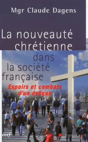 La nouveauté chrétienne dans la société française - Claude Dagens