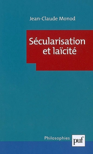 Sécularisation et laïcité - Jean-Claude Monod
