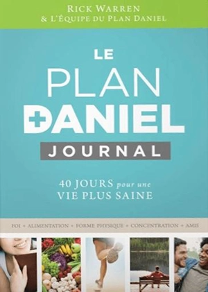 Le plan Daniel : journal : 40 jours pour une vie plus saine - Rick Warren