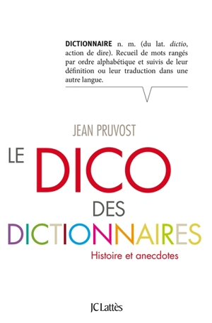 Le dico des dictionnaires : histoire et anecdotes - Jean Pruvost
