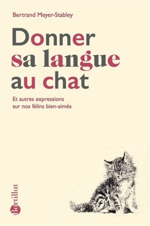 Donner sa langue au chat : et autres expressions sur nos félins bien-aimés - Bertrand Meyer-Stabley