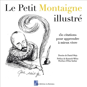 Le petit Montaigne illustré : 150 citations pour apprendre à mieux vivre - Michel de Montaigne