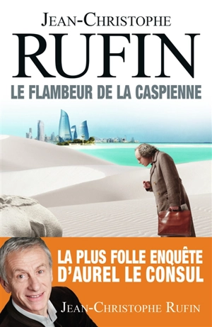 Le flambeur de la Caspienne - Jean-Christophe Rufin
