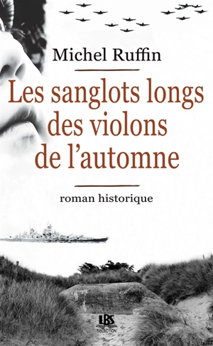 Les sanglots longs des violons de l'automne : roman historique - Michel Ruffin