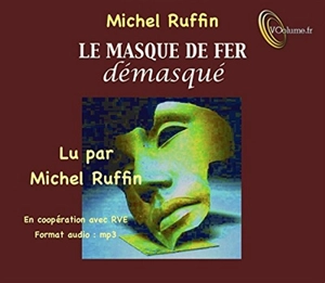 Le masque de fer démasqué - Michel Ruffin