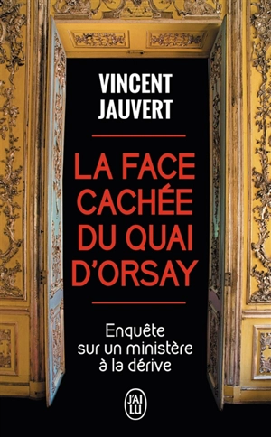 La face cachée du Quai d'Orsay : enquête sur un ministère à la dérive - Vincent Jauvert