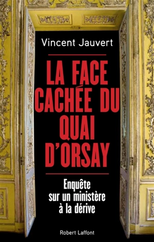 La face cachée du Quai d'Orsay : enquête sur un ministère à la dérive - Vincent Jauvert