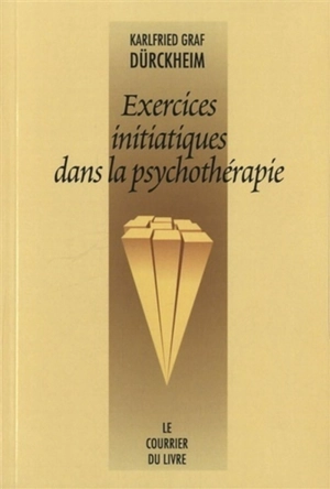 Exercices initiatiques dans la psychothérapie - Karlfried von Dürckheim