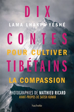 Dix contes tibétains pour cultiver la compassion - Lhakpa Yéshé
