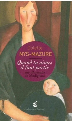 Quand tu aimes il faut partir : une lecture de Amadeo Modigliani, Maternité, 1919, LaM, Lille métropole, Musée d'art moderne, d'art contemporain et d'art brut, Villeneuve d'Ascq - Colette Nys-Mazure