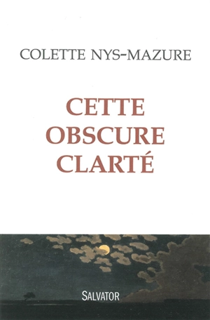 Cette obscure clarté - Colette Nys-Mazure